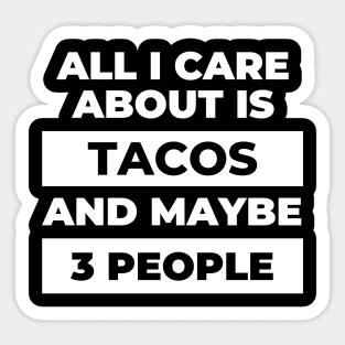 All I Care About Is Tacos Sticker